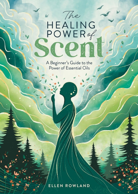 The Healing Power of Scent : A Beginner's Guide to the Power of Essential Oils (ISBN: 9781446310595)