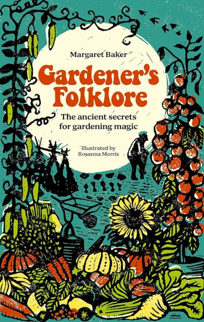 Gardener'S Folklore : The Ancient Secrets for Gardening Magic (ISBN: 9781446312599)