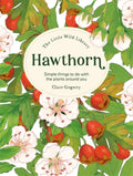 The Little Wild Library: Hawthorn : Simple Things to Do with the Plants Around You. (ISBN: 9781446313763)