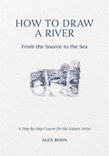 How to Draw a River: from the Source to the Sea : A Step-by-Step Course for the Nature Artist (ISBN: 9781446314807)