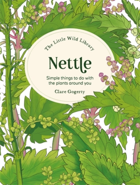 The Little Wild Library: Nettle : Simple Things to Do with the Plants Around You (ISBN: 9781446315408)