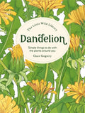The Little Wild Library: Dandelion : Simple Things to Do with the Plants Around You. (ISBN: 9781446315415)