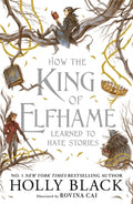 How the King of Elfhame Learned to Hate Stories (The Folk of the Air series) : a stunning full colour edition set in the faerie world of Elfhame (ISBN: 9781471421006)