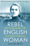 Rebel Englishwoman : The Remarkable Life of Emily Hobhouse (ISBN: 9781472140920)
