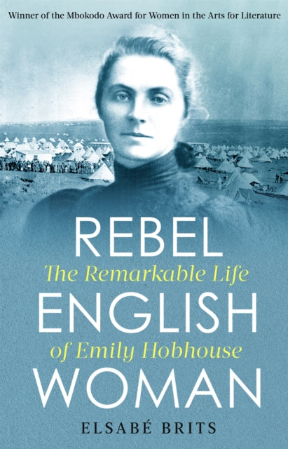 Rebel Englishwoman : The Remarkable Life of Emily Hobhouse (ISBN: 9781472140920)