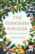 The Yorkshire Forager : A Wild Food Survival Journey (ISBN: 9781472269126)