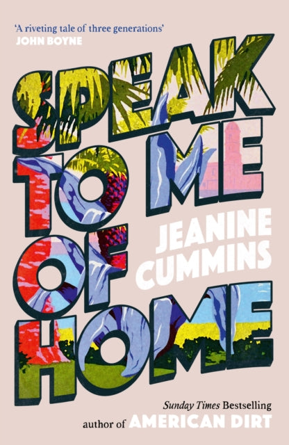 Speak to Me of Home : the poignant and uplifting family story from the bestselling author of American Dirt (ISBN: 9781472288806)