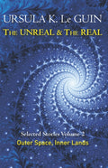 The Unreal and the Real Volume 2 : Selected Stories of Ursula K. Le Guin: Outer Space & Inner Lands (ISBN: 9781473202863)