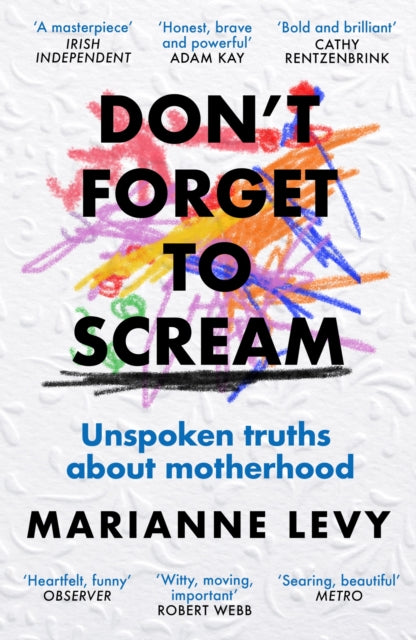 Don't Forget to Scream : Unspoken Truths About Motherhood (ISBN: 9781474623674)