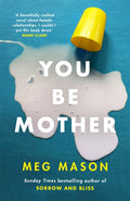 You Be Mother : The debut novel from the author of Sorrow and Bliss (ISBN: 9781474625029)