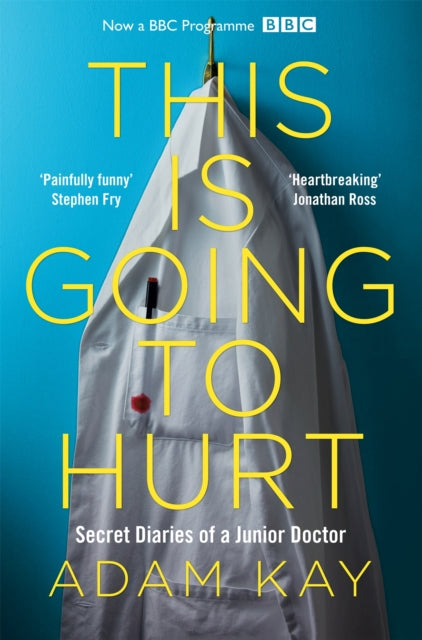 This is Going to Hurt : Secret Diaries of a Junior Doctor (ISBN: 9781509858637)