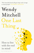 One Last Thing : How to live with the end in mind (ISBN: 9781526658777)