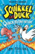 Squirrel and Duck: Quack to the Future : The furry, feathered and very VERY funny series from Tom Percival (ISBN: 9781526665744)