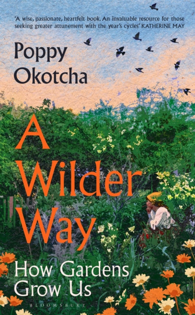 A Wilder Way : How Gardens Grow Us (ISBN: 9781526666512)
