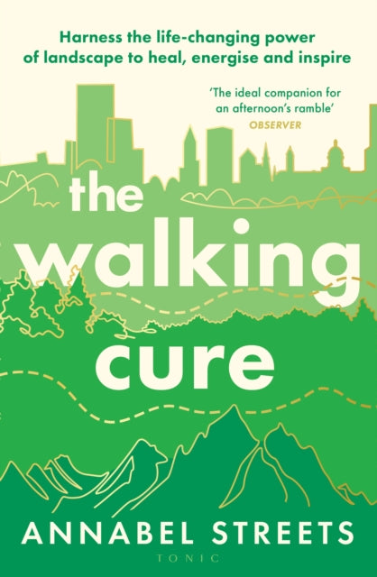 The Walking Cure : Harness the life-changing power of landscape to heal, energise and inspire (ISBN: 9781526676320)
