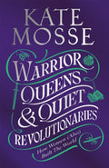 Warrior Queens & Quiet Revolutionaries : How Women (Also) Built the World (ISBN: 9781529092196)