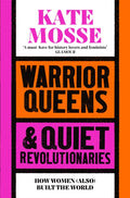 Warrior Queens & Quiet Revolutionaries : How Women (Also) Built the World (ISBN: 9781529092233)