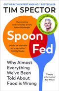 Spoon-Fed : Why almost everything we’ve been told about food is wrong (ISBN: 9781529112733)