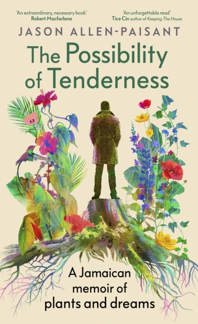 The Possibility of Tenderness : A Jamaican memoir of plants and dreams (ISBN: 9781529153620)