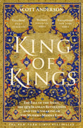 King of Kings : The Fall of the Shah, the 1979 Iranian Revolution and the Unmaking of the Modern Middle East (ISBN: 9781529155266)
