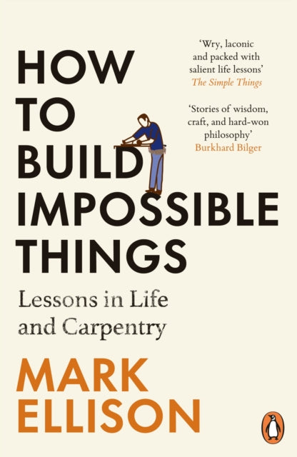 How to Build Impossible Things : Lessons in Life and Carpentry (ISBN: 9781529157307)