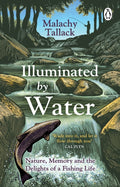 Illuminated By Water : Nature, Memory and the Delights of a Fishing Life (ISBN: 9781529176070)