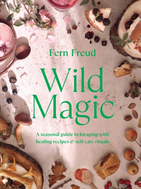 Wild Magic : A seasonal guide to foraging with healing recipes (ISBN: 9781529198218)