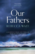 Our Fathers : A gripping, tender novel about fathers and sons from the author of I'm Sorry You Feel That Way (ISBN: 9781529400069)