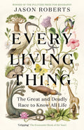 Every Living Thing : The Great and Deadly Race to Know All Life (WINNER OF THE 2025 PULITZER PRIZE FOR BIOGRAPHY) (ISBN: 9781529400489)