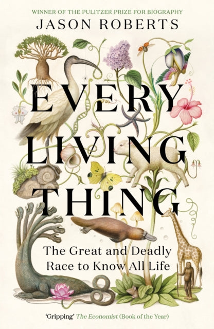 Every Living Thing : The Great and Deadly Race to Know All Life (WINNER OF THE 2025 PULITZER PRIZE FOR BIOGRAPHY) (ISBN: 9781529400489)