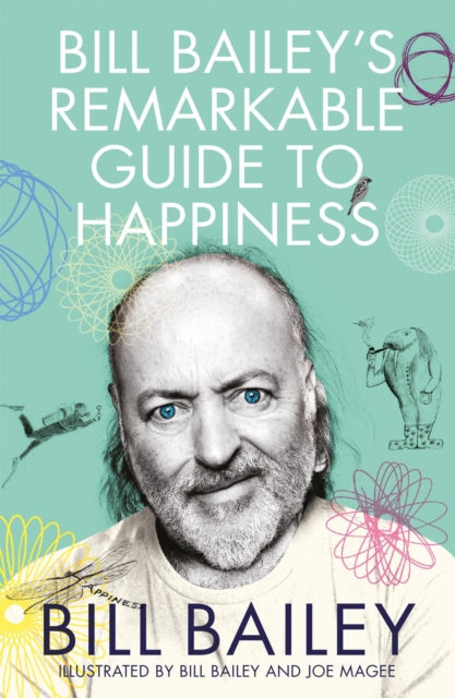 Bill Bailey's Remarkable Guide to Happiness (ISBN: 9781529412482)