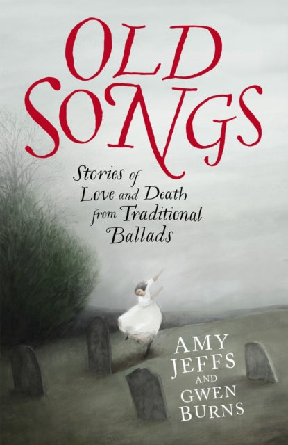 Old Songs : Stories of Love and Death from Traditional Ballads (ISBN: 9781529438741)