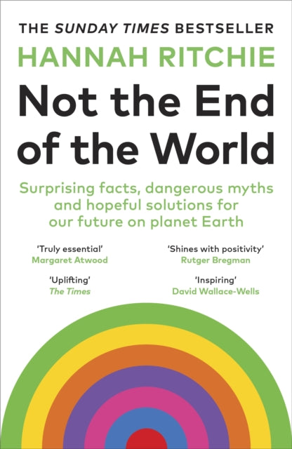 Not the End of the World : Surprising facts, dangerous myths and hopeful solutions for our future on planet Earth (ISBN: 9781529931242)