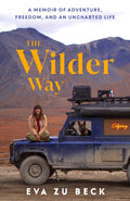 The Wilder Way : A Memoir of Adventure, Freedom, and an Uncharted Life (ISBN: 9781529965902)