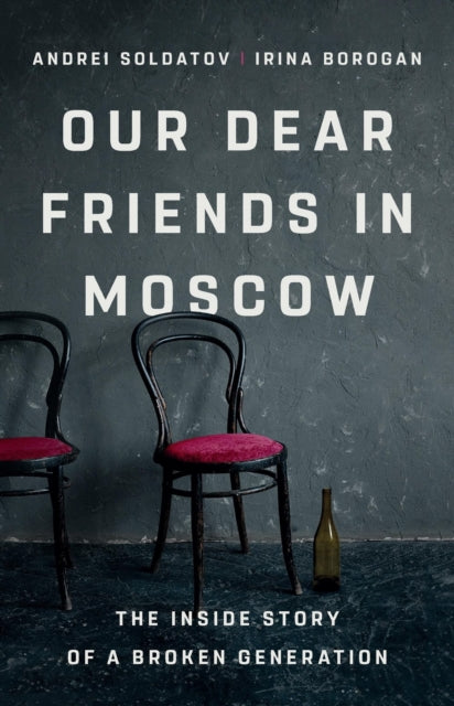 Our Dear Friends in Moscow : The Inside Story of a Broken Generation (ISBN: 9781541704459)