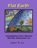 Flat Earth; Investigations Into a Massive 500-Year Heliocentric Lie (ISBN: 9781543018745)