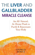 The Liver And Gallbladder Miracle Cleanse : An All-Natural, At-Home Flush to Purify and Rejuvenate Your Body (ISBN: 9781569756065)