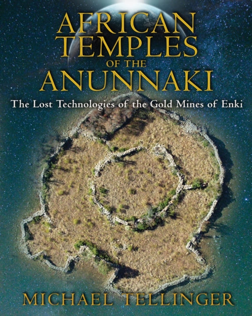 African Temples of the Anunnaki : The Lost Technologies of the Gold Mines of Enki (ISBN: 9781591431503)