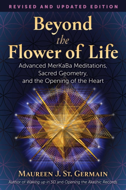 Beyond the Flower of Life : Advanced MerKaBa Teachings, Sacred Geometry, and the Opening of the Heart (ISBN: 9781591434054)