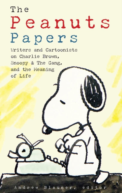 The Peanuts Papers : Writers and Cartoonists on Charlie Brown, Snoopy & the Gang,and the Meaning of Life (ISBN: 9781598536164)