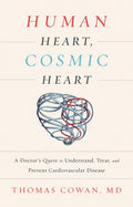 Human Heart, Cosmic Heart : A Doctor’s Quest to Understand, Treat, and Prevent Cardiovascular Disease (ISBN: 9781603586191)