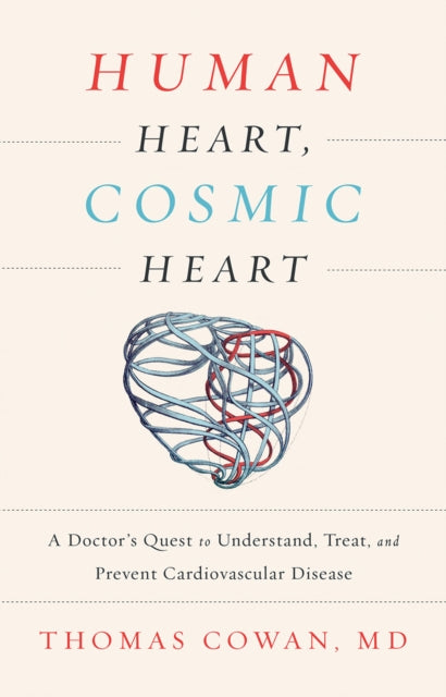 Human Heart, Cosmic Heart : A Doctor’s Quest to Understand, Treat, and Prevent Cardiovascular Disease (ISBN: 9781603586191)