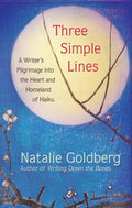 Three Simple Lines : A Writer’s Pilgrimage into the Heart and Homeland of Haiku (ISBN: 9781608686971)