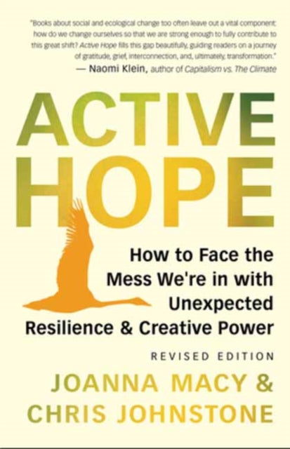 Active Hope Revised : How to Face the Mess We're in with Unexpected Resilience and Creative Power (ISBN: 9781608687107)