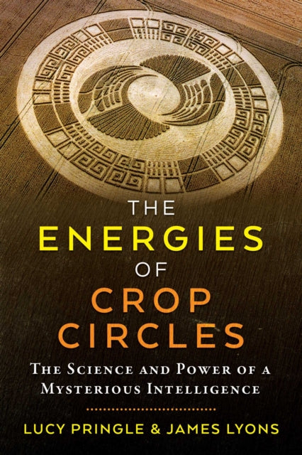 The Energies of Crop Circles : The Science and Power of a Mysterious Intelligence (ISBN: 9781620558676)