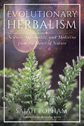 Evolutionary Herbalism : Science, Spirituality, and Medicine from the Heart of Nature (ISBN: 9781623173135)