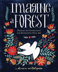 Imagine a Forest : Designs and Inspirations for Enchanting Folk Art (ISBN: 9781631062353)