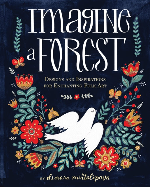 Imagine a Forest : Designs and Inspirations for Enchanting Folk Art (ISBN: 9781631062353)