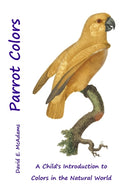 Parrot Colors : A Child's Introduction to Colors in the Natural World : 3 (ISBN: 9781632703620)