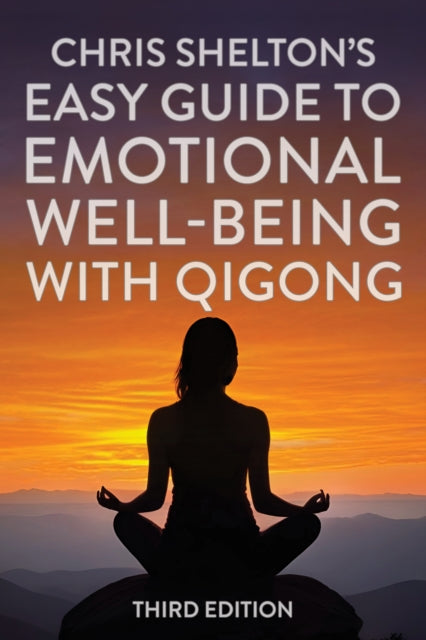 Chris Shelton's Easy Guide to Emotional Well-being with Qigong: Third Edition (ISBN: 9781635768831)